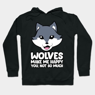 Wolves Make Me Happy You Not So Much Hoodie